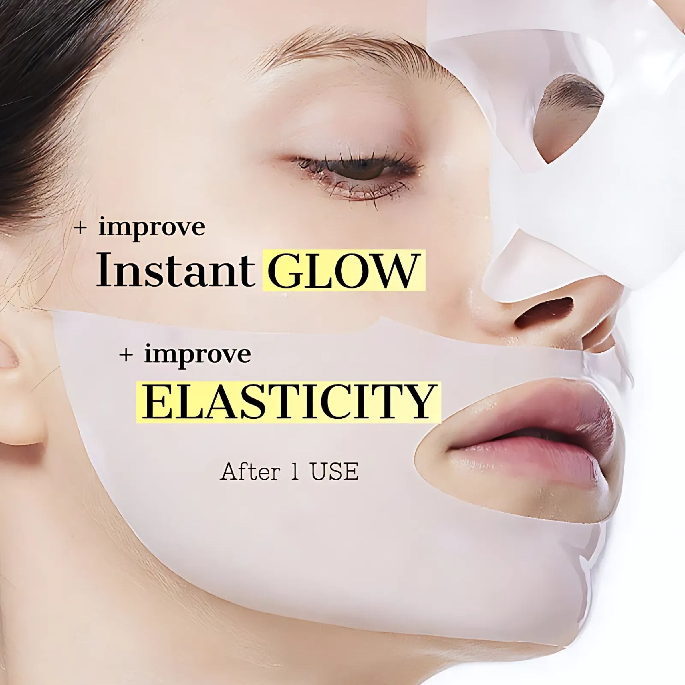 Facial mask with text 'improve Instant GLOW + improve ELASTICITY After 1 USE' on a close-up of a person's face.